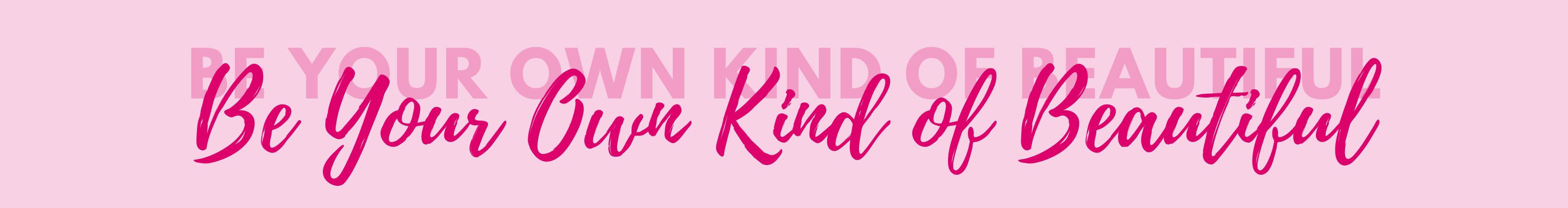 A banner image with our motto: Be Your Own Kind of Beautiful